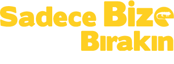 sadece bize bırakın